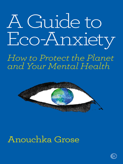 Title details for A Guide to Eco-Anxiety by Anouchka Grose - Available
